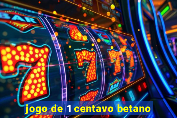 jogo de 1 centavo betano